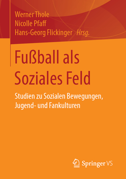 Fußball als Soziales Feld von Flickinger,  Hans-Georg, Pfaff,  Nicolle, Thole,  Werner