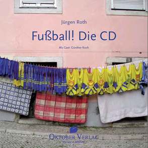 Fußball! Die CD von Roth,  Jürgen