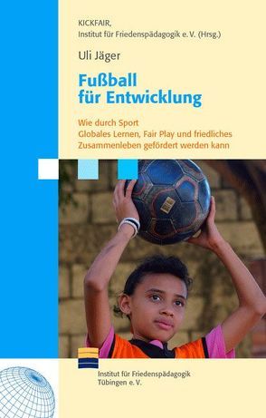 Fußball für Entwicklung von Institut für Friedenspädagogik Tübingen e.V., Jäger,  Uli
