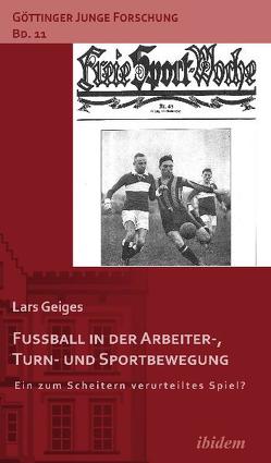 Fußball in der Arbeiter-, Turn- und Sportbewegung von Geiges,  Lars, Micus,  Matthias