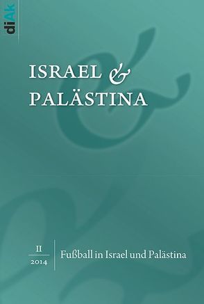 Fußball in Israel und Palästina von Deutsch-Israelischer Arbeitskreis für Frieden im Nahen Osten (diAk) e.V., Hagemann,  Steffen