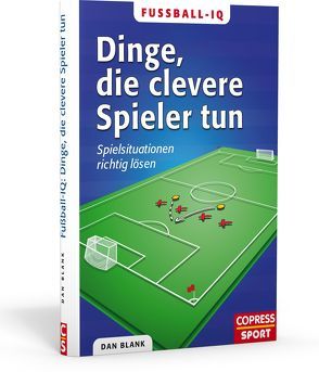 Fußball-IQ: Dinge, die clevere Spieler tun von Blank,  Dan