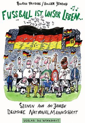 Fußball ist unser Leben… von Fritsche,  Burkh, Jenrich,  Holger