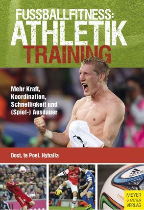 Fußballfitness: Athletiktraining von Dost,  Harry, Hyballa,  Peter, te Poel,  Hans-Dieter