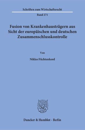 Fusion von Krankenhausträgern aus Sicht der europäischen und deutschen Zusammenschlusskontrolle. von Füchtenkord,  Niklas