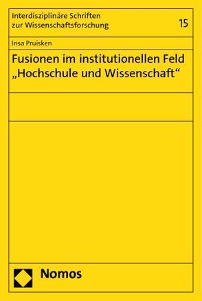 Fusionen im institutionellen Feld „Hochschule und Wissenschaft“ von Pruisken,  Insa