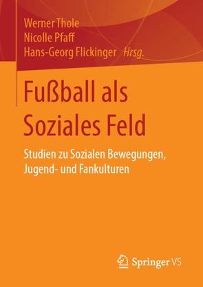 Fußball als Soziales Feld von Flickinger,  Hans-Georg, Pfaff,  Nicolle, Thole,  Werner