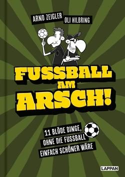 Fußball am Arsch! von Hilbring,  Oli, Zeigler,  Arnd
