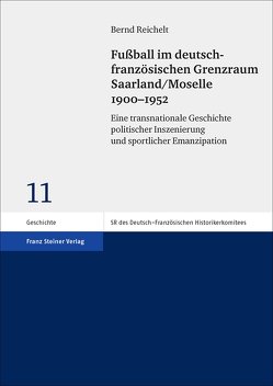 Fußball im deutsch-französischen Grenzraum Saarland/Moselle 1900–1952 von Reichelt,  Bernd