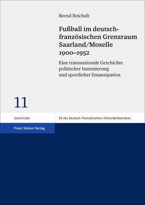 Fußball im deutsch-französischen Grenzraum Saarland/Moselle 1900–1952 von Reichelt,  Bernd