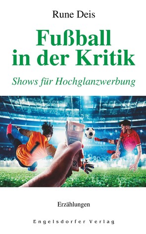 Fußball in der Kritik – Shows für Hochglanzwerbung von Deis,  Rune