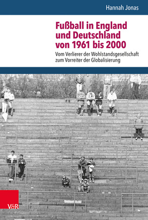 Fußball in England und Deutschland von 1961 bis 2000 von Doering-Manteuffel,  Anselm, Jonas,  Hannah, Raphael,  Lutz