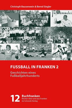 Fußball in Franken 2 von Bausenwein,  Christoph, Siegler,  Bernd