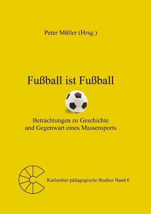 Fußball ist Fußball von Müller,  Peter