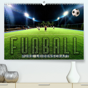 Fußball – pure Leidenschaft (Premium, hochwertiger DIN A2 Wandkalender 2023, Kunstdruck in Hochglanz) von Utz,  Renate