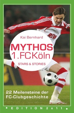 Mythos 1. FC Köln von Bernhard,  Kai