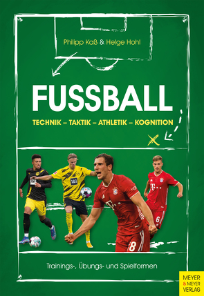Fußball: Technik – Taktik – Athletik – Kognition von Hohl,  Helge, Kaß,  Philipp