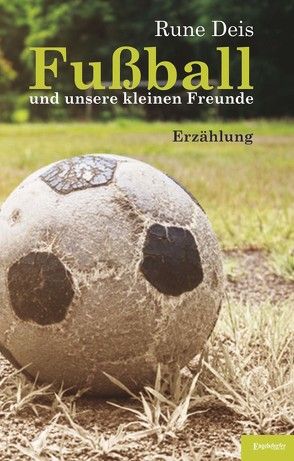 Fußball und unsere kleinen Freunde von Deis,  Rune