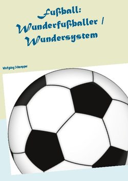 Fußball: Wunderfußballer / Wundersystem von Schnepper,  Wolfgang