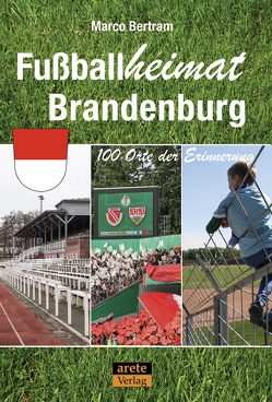 Fußballheimat Brandenburg von Bertram,  Marco