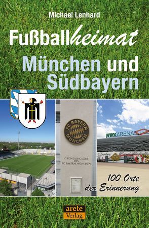 Fußballheimat München und Südbayern von Lenhard,  Michael