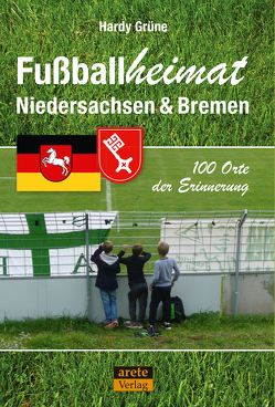 Fußballheimat Niedersachsen & Bremen von Grüne,  Hardy