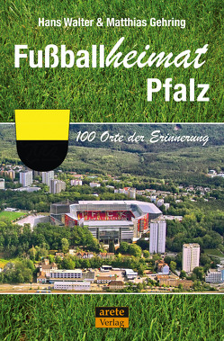 Fußballheimat Pfalz von Gehring,  Matthias, Walter,  Hans