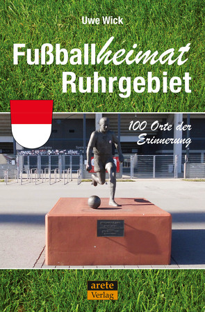 Fußballheimat Ruhrgebiet von Wick,  Uwe