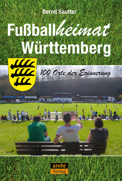 Fußballheimat Württemberg von Sautter,  Bernd