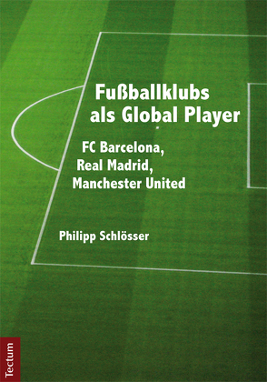 Fußballklubs als Global Player von Schlösser,  Philipp