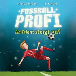 Fußballprofi 2: Fußballprofi – Ein Talent steigt auf von Margil,  Irene, Schlüter,  Andreas, Seigerschmidt,  Florian