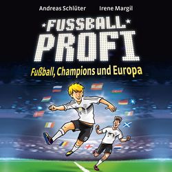 Fußballprofi 4: Fußball, Champions und Europa von Margil,  Irene, Schlüter,  Andreas, Seigerschmidt,  Florian