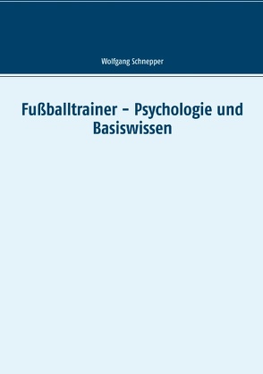 Fußballtrainer – Psychologie und Basiswissen von Schnepper,  Wolfgang