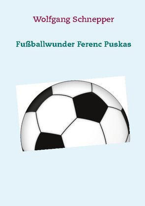 Fußballwunder Ferenc Puskas von Schnepper,  Wolfgang