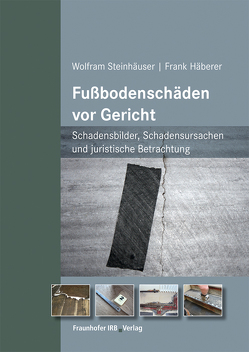 Fußbodenschäden vor Gericht. von Häberer,  Frank, Steinhäuser,  Wolfram