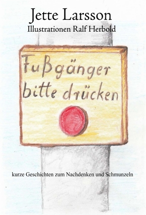 Fußgänger bitte drücken von Herbold,  Ralf, Larsson,  Jette