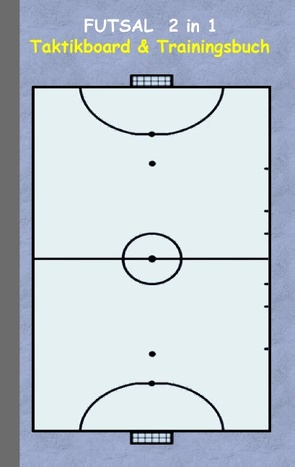 Futsal 2 in 1 Taktikboard und Trainingsbuch von Taane,  Theo von
