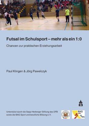 Futsal im Schulsport – mehr als ein 1:0 von Klingen,  Paul, Pawelczyk,  Jörg