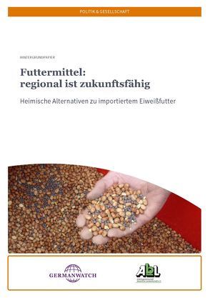 Futtermittel: regional ist zukunftsfähig von Berner,  Anika, Idel,  Anita, Massucati,  Luiz, Nürnberger,  Marcus, Prunzel-Ulrich,  Eberhard, Stauss,  Wolfgang, Thomsen,  Berit, Volling,  Annemarie, Wilhelm,  Birgit