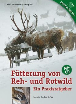 Fütterung von Reh- und Rotwild von Buchgraber,  Karl, Deutz,  Armin, Gasteiner,  Johann