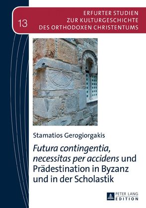 «Futura contingentia, necessitas per accidens» und Prädestination in Byzanz und in der Scholastik von Gerogiorgakis,  Stamatios