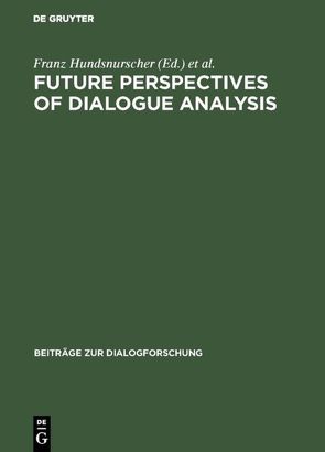 Future perspectives of dialogue analysis von Hundsnurscher,  Franz, Weigand,  Edda