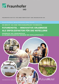 FutureHotel – Innovative Erlebnisse als Erfolgsfaktor für die Hotellerie. von Borkmann,  Vanessa, Brecheisen,  Markus, Strunck,  Stefan
