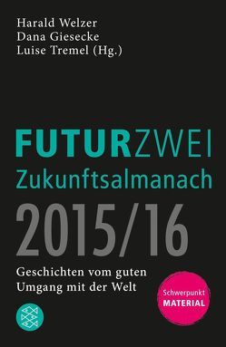 FUTURZWEI Zukunftsalmanach 2015/16 von Giesecke,  Dana, Tremel,  Luise, Welzer,  Harald