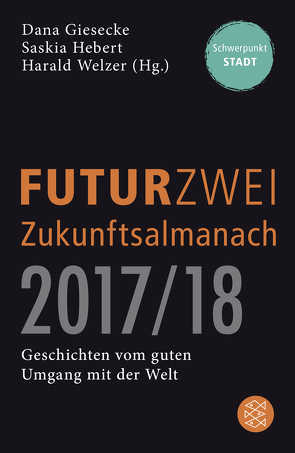 FUTURZWEI Zukunftsalmanach 2017/18 von Giesecke,  Dana, Hebert,  Saskia, Welzer,  Harald
