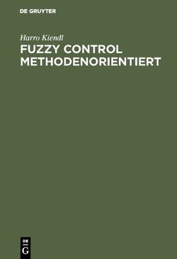 Fuzzy Control methodenorientiert von Kiendl,  Harro