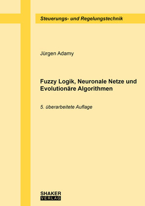 Fuzzy Logik, Neuronale Netze und Evolutionäre Algorithmen von Adamy,  Jürgen