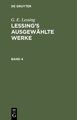 G. E. Lessing: Lessing’s ausgewählte Werke / G. E. Lessing: Lessing’s ausgewählte Werke. Band 4 von Lessing,  G. E.