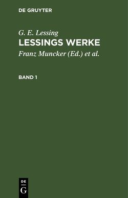 G. E. Lessing: Lessings Werke / G. E. Lessing: Lessings Werke. Band 1 von Goedecke,  Karl, Lessing,  G. E., Muncker,  Franz
