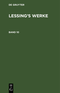 G. E. Lessing: Lessing’s Werke / G. E. Lessing: Lessing’s Werke. Band 10